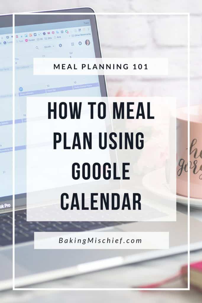 Meal Planning 102 How to Meal Plan Using Google Calendar Baking Mischief